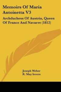 Memoirs of Maria Antoinetta V3 : Archduchess of Austria, Queen of France and Navarre (1812)