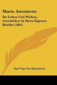 Marie Antoinette : Ihr Leben Und Wirken, Geschildert in Ihren Eigenen Briefen (1864)