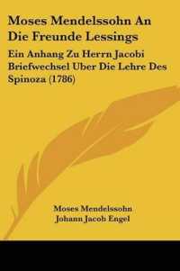Moses Mendelssohn an Die Freunde Lessings : Ein Anhang Zu Herrn Jacobi Briefwechsel Uber Die Lehre Des Spinoza (1786)
