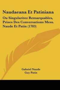 Naudaeana Et Patiniana : Ou Singularitez Remarquables, Prises Des Conversations Mess. Naude Et Patin (1703)