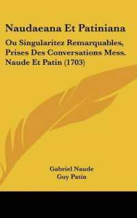 Naudaeana Et Patiniana : Ou Singularitez Remarquables, Prises Des Conversations Mess. Naude Et Patin (1703)