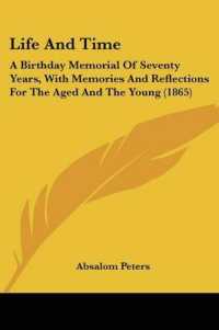 Life and Time : A Birthday Memorial of Seventy Years, with Memories and Reflections for the Aged and the Young (1865)