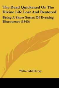 The Dead Quickened or the Divine Life Lost and Restored : Being a Short Series of Evening Discourses (1845)