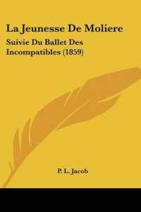 La Jeunesse De Moliere : Suivie Du Ballet Des Incompatibles (1859)