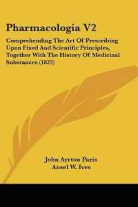 Pharmacologia V2 : Comprehending the Art of Prescribing upon Fixed and Scientific Principles, Together with the History of Medicinal Substances (1823)
