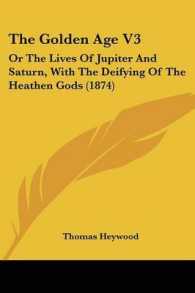 The Golden Age V3 : Or the Lives of Jupiter and Saturn, with the Deifying of the Heathen Gods (1874)