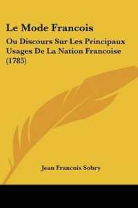 Le Mode Francois : Ou Discours Sur Les Principaux Usages De La Nation Francoise (1785)