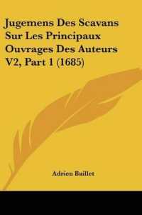 Jugemens Des Scavans Sur Les Principaux Ouvrages Des Auteurs V2, Part 1 (1685)
