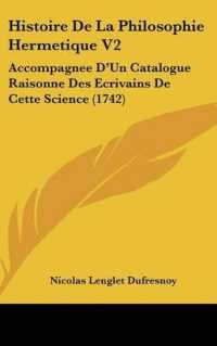 Histoire De La Philosophie Hermetique V2 : Accompagnee D'Un Catalogue Raisonne Des Ecrivains De Cette Science (1742)