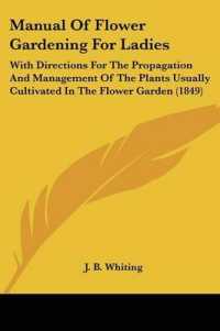 Manual of Flower Gardening for Ladies : With Directions for the Propagation and Management of the Plants Usually Cultivated in the Flower Garden (1849)