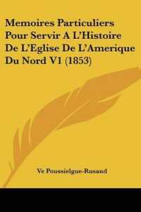 Memoires Particuliers Pour Servir a La -- Histoire De La -- Eglise De La -- Amerique Du Nord V1 (1853)