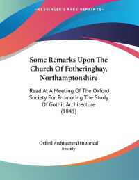 Some Remarks upon the Church of Fotheringhay， Northamptonshire : Read at a Meeting of the Oxford Society for Promoting the Study of Gothic Architecture (1841)