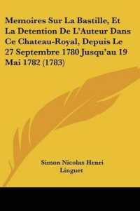 Memoires Sur La Bastille, Et La Detention De L'Auteur Dans Ce Chateau-Royal, Depuis Le 27 Septembre 1780 Jusqu'au 19 Mai 1782 (1783)
