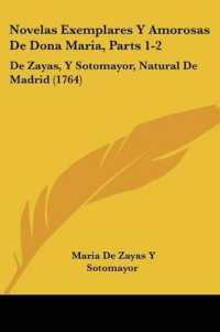 Novelas Exemplares Y Amorosas De Dona Maria, Parts 1-2 : De Zayas, Y Sotomayor, Natural De Madrid (1764)
