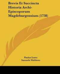 Brevis Et Succincta Historia Archi-Episcoporum Magdeburgensium (1738)