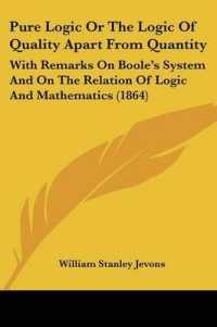 Pure Logic or the Logic of Quality Apart from Quantity : With Remarks on Boole's System and on the Relation of Logic and Mathematics (1864)