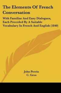 The Elements of French Conversation : With Familiar and Easy Dialogues, Each Preceded by a Suitable Vocabulary in French and English (1840)