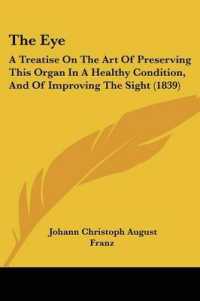 The Eye : A Treatise on the Art of Preserving This Organ in a Healthy Condition, and of Improving the Sight (1839)