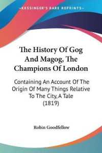 The History of Gog and Magog, the Champions of London : Containing an Account of the Origin of Many Things Relative to the City, a Tale (1819)