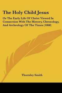 The Holy Child Jesus : Or the Early Life of Christ Viewed in Connection with the History, Chronology, and Archeology of the Times (1868)