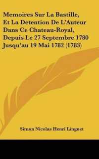 Memoires Sur La Bastille, Et La Detention De L'Auteur Dans Ce Chateau-Royal, Depuis Le 27 Septembre 1780 Jusqu'au 19 Mai 1782 (1783)