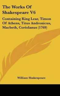 The Works of Shakespeare V6 : Containing King Lear, Timon of Athens, Titus Andronicus, Macbeth, Coriolanus (1769)