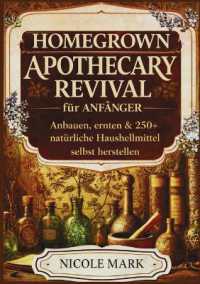Homegrown apothecary revival für anfänger: Anbauen, ernten & 250+ natürliche hausheilmittel selbst herstellen.