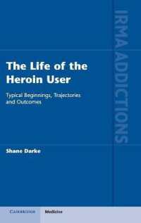 The Life of the Heroin User : Typical Beginnings, Trajectories and Outcomes (International Research Monographs in the Addictions)