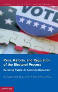 アメリカにおける人種、選挙制度改革と選挙過程の規制<br>Race, Reform, and Regulation of the Electoral Process : Recurring Puzzles in American Democracy (Cambridge Studies in Election Law and Democracy)