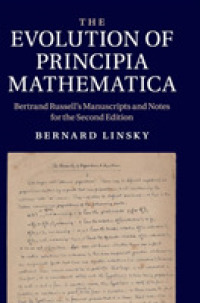 The Evolution of Principia Mathematica : Bertrand Russell's Manuscripts and Notes for the Second Edition