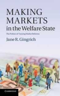 福祉国家における市場改革<br>Making Markets in the Welfare State : The Politics of Varying Market Reforms (Cambridge Studies in Comparative Politics)