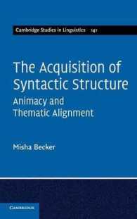 統語構造の獲得：有生性と主題的アラインメント（ケンブリッジ言語学研究叢書）<br>The Acquisition of Syntactic Structure : Animacy and Thematic Alignment (Cambridge Studies in Linguistics)