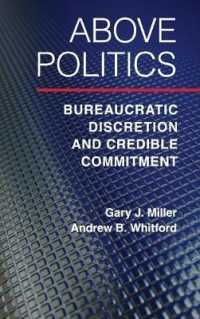 政治を超えて：官僚制における裁量と信頼性<br>Above Politics : Bureaucratic Discretion and Credible Commitment (Political Economy of Institutions and Decisions)