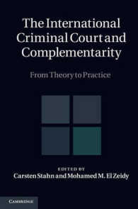 国際刑事裁判所と補完性：理論から実践へ（全２巻）<br>The International Criminal Court and Complementarity 2 Volume Set : From Theory to Practice