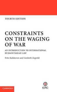 戦争への制約：国際人道法入門（第４版）<br>Constraints on the Waging of War : An Introduction to International Humanitarian Law （4TH）