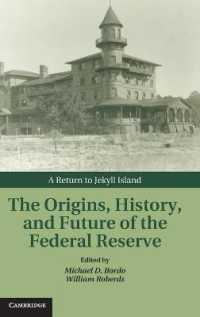 連邦準備制度の起源、歴史と未来<br>The Origins, History, and Future of the Federal Reserve : A Return to Jekyll Island (Studies in Macroeconomic History)