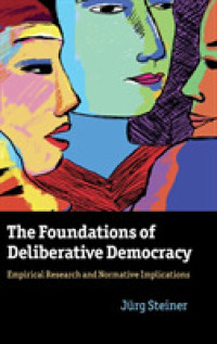 討議民主主義の基礎<br>The Foundations of Deliberative Democracy : Empirical Research and Normative Implications