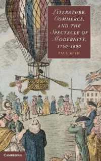 文学、商業と近代のスペクタクル1750-1850年<br>Literature, Commerce, and the Spectacle of Modernity, 1750-1800 (Cambridge Studies in Romanticism)