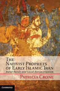 The Nativist Prophets of Early Islamic Iran : Rural Revolt and Local Zoroastrianism