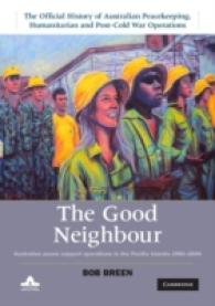 The Good Neighbour : Australian Peace Support Operations in the Pacific Islands 1980-2006 (The Official History of Australian Peacekeeping, Humanitarian and Post-cold War Operations 5 Volume Set)