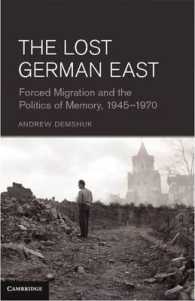 The Lost German East : Forced Migration and the Politics of Memory, 1945-1970