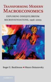 現代マクロ経済学の変容：不均衡理論とミクロ的基礎 1956-2003年<br>Transforming Modern Macroeconomics : Exploring Disequilibrium Microfoundations, 1956-2003 (Historical Perspectives on Modern Economics)