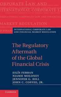 グローバル金融危機後の規制枠組<br>The Regulatory Aftermath of the Global Financial Crisis (International Corporate Law and Financial Market Regulation)