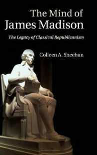 ジェームズ・マディソンの精神：古典的共和主義の遺産<br>The Mind of James Madison : The Legacy of Classical Republicanism