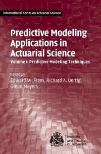 保険数理における予測モデリングの応用（第１巻）予測モデリングの技術<br>Predictive Modeling Applications in Actuarial Science: Volume 1, Predictive Modeling Techniques (International Series on Actuarial Science)