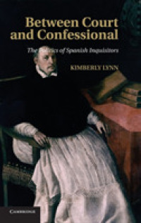 Between Court and Confessional : The Politics of Spanish Inquisitors