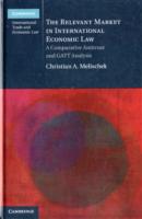 国際経済法における関連市場<br>The Relevant Market in International Economic Law : A Comparative Antitrust and GATT Analysis (Cambridge International Trade and Economic Law)