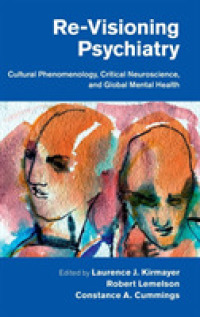 Re-Visioning Psychiatry : Cultural Phenomenology, Critical Neuroscience, and Global Mental Health