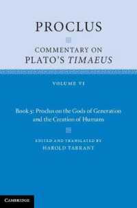 プロクロスによるプラトン『ティマイオス』注解（英訳）第６巻<br>Proclus: Commentary on Plato's Timaeus: Volume 6, Book 5: Proclus on the Gods of Generation and the Creation of Humans (Proclus: Commentary on Plato's Timaeus)
