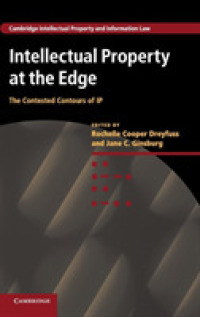知的所有権の境界<br>Intellectual Property at the Edge : The Contested Contours of IP (Cambridge Intellectual Property and Information Law)